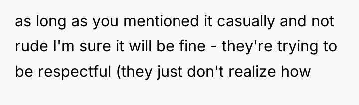 as long as you mentioned it casually and not rude...