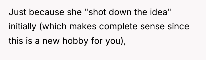 Just because she "shot down the idea" initially (which makes...