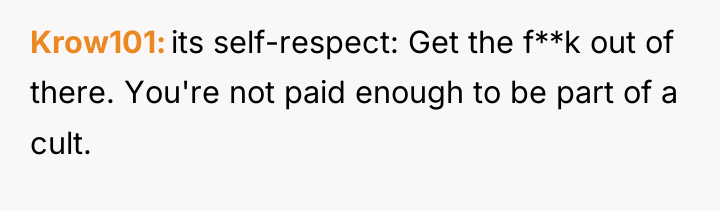 Krow101 its self-respect: Get the f**k out of there. You're...