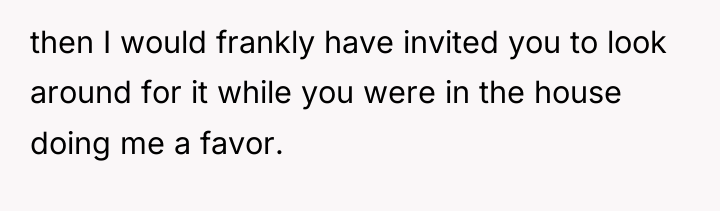 then I would frankly have invited you to look around...