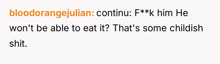 bloodorangejulian continu: F**k him He won't be able to eat...