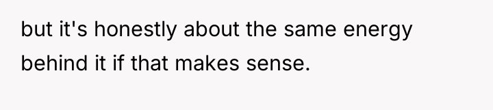 but it's honestly about the same energy behind it if...