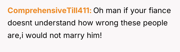 ComprehensiveTill411 Oh man if your fiance doesnt understand how wrong...