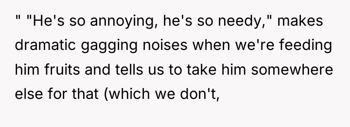 " "He's so annoying, he's so needy," makes dramatic gagging...