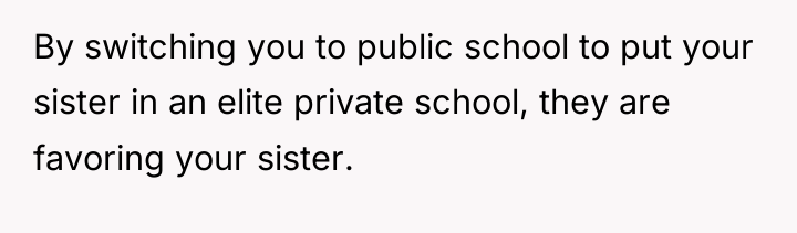 By switching you to public school to put your sister...