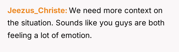 Jeezus_Christe We need more context on the situation. Sounds like...