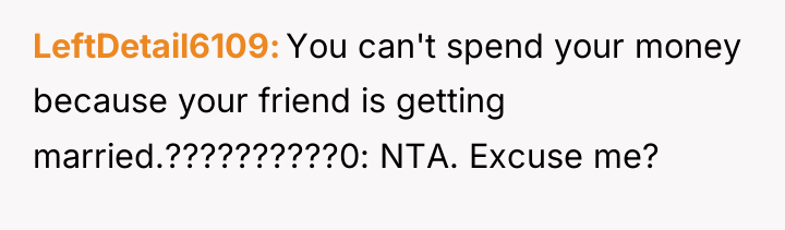 LeftDetail6109 You can't spend your money because your friend is...