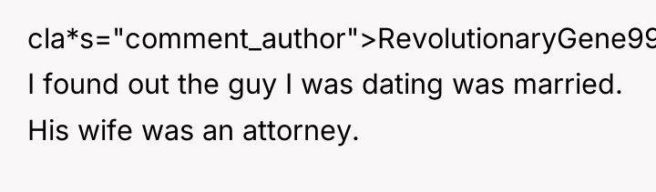 cla*s="comment_author">RevolutionaryGene995: I found out the guy I was dating was...