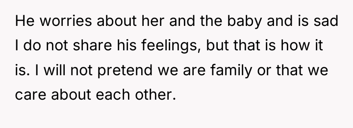 He worries about her and the baby and is sad...