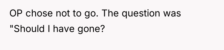 OP chose not to go. The question was "Should I...