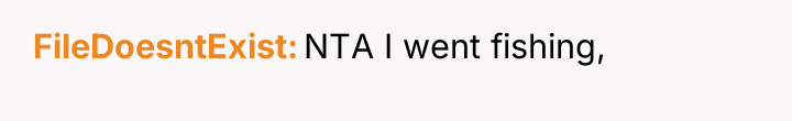FileDoesntExist NTA I went fishing,