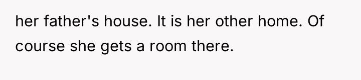 her father's house. It is her other home. Of course...