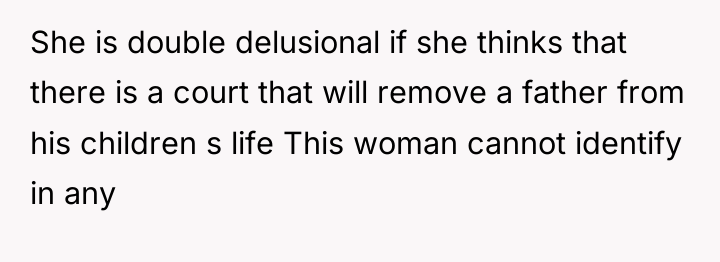 She is double delusional if she thinks that there is...