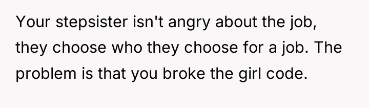 Your stepsister isn't angry about the job, they choose who...