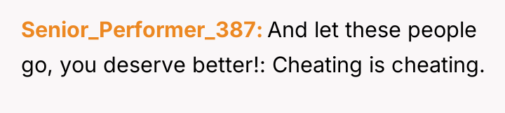 Senior_Performer_387 And let these people go, you deserve better!: Cheating...