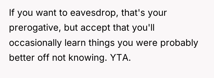 If you want to eavesdrop, that's your prerogative, but accept...