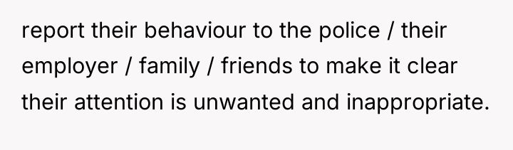 report their behaviour to the police / their employer /...