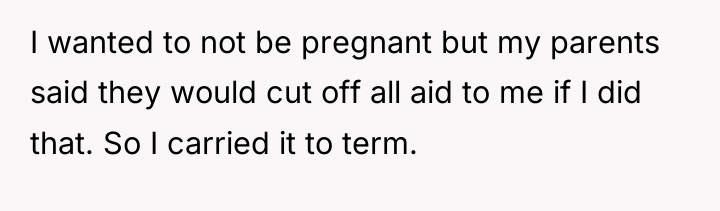 I wanted to not be pregnant but my parents said...