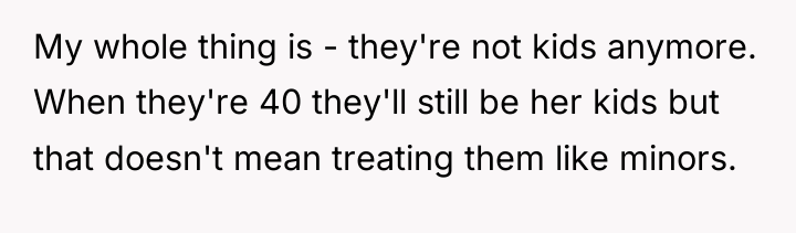 My whole thing is - they're not kids anymore. When...