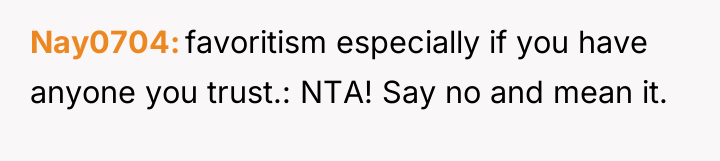 Nay0704 favoritism especially if you have anyone you trust.: NTA!...