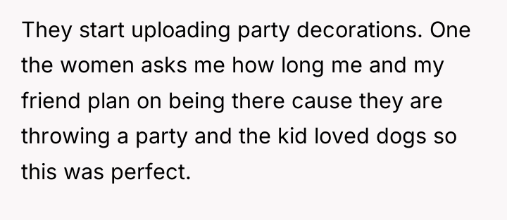 They start uploading party decorations. One the women asks me...