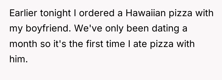 Earlier tonight I ordered a Hawaiian pizza with my boyfriend....