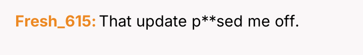 Fresh_615 That update p**sed me off.