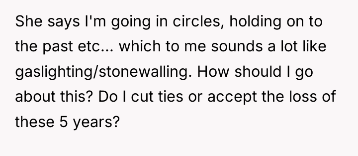 She says I'm going in circles, holding on to the...