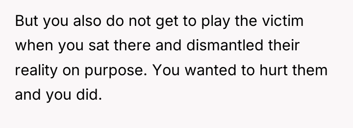 But you also do not get to play the victim...