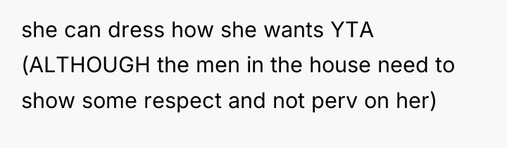 she can dress how she wants YTA (ALTHOUGH the men...