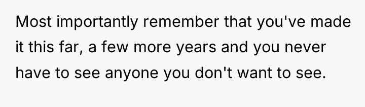 Most importantly remember that you've made it this far, a...