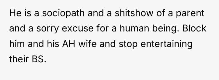 He is a sociopath and a shitshow of a parent...