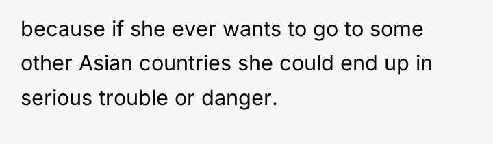 because if she ever wants to go to some other...