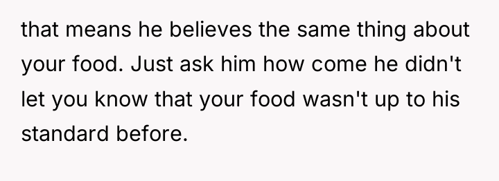 that means he believes the same thing about your food....