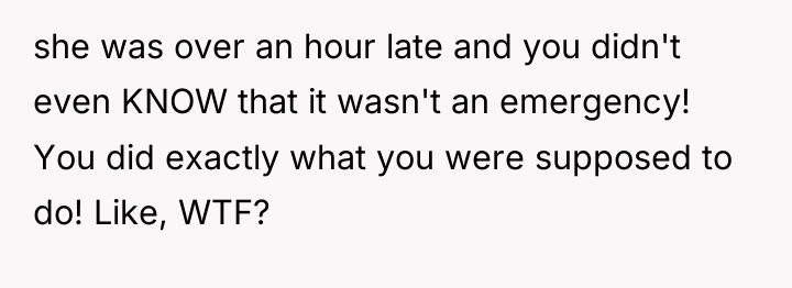she was over an hour late and you didn't even...