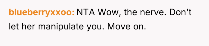 blueberryxxoo NTA Wow, the nerve. Don't let her manipulate you....