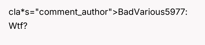cla*s="comment_author">BadVarious5977: Wtf?