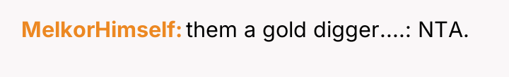 MelkorHimself them a gold digger....: NTA.