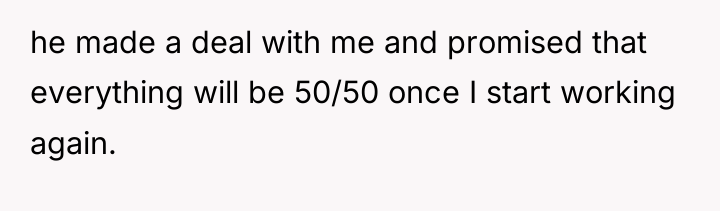 he made a deal with me and promised that everything...