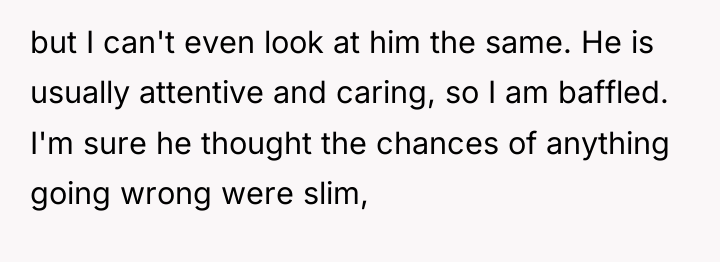 but I can't even look at him the same. He...