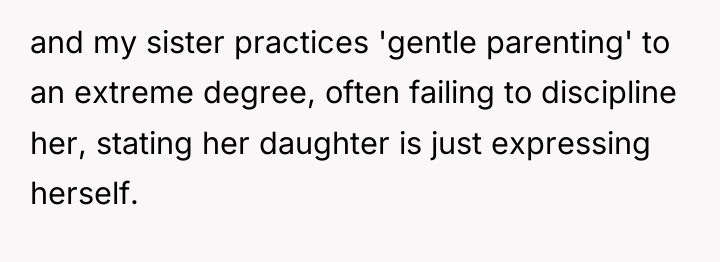 and my sister practices 'gentle parenting' to an extreme degree,...
