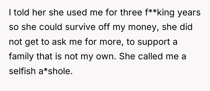 I told her she used me for three f**king years...
