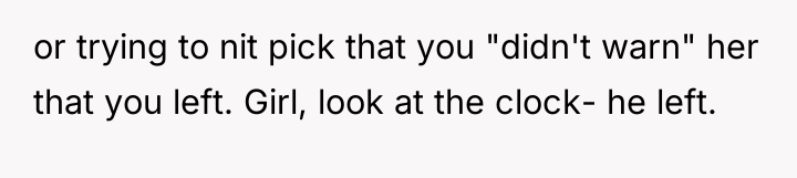 or trying to nit pick that you "didn't warn" her...