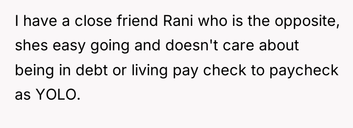 I have a close friend Rani who is the opposite,...
