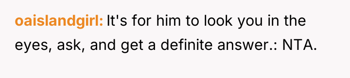 oaislandgirl It's for him to look you in the eyes,...
