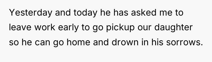 Yesterday and today he has asked me to leave work...