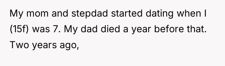 My mom and stepdad started dating when I (15f) was...