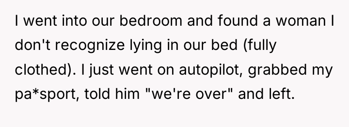 I went into our bedroom and found a woman I...