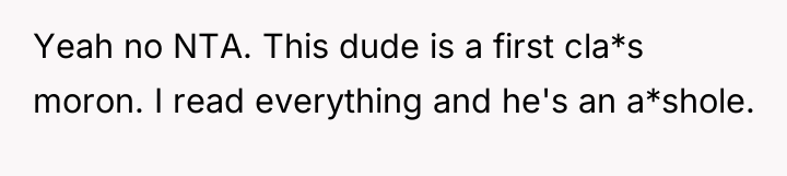 Yeah no NTA. This dude is a first cla*s moron....