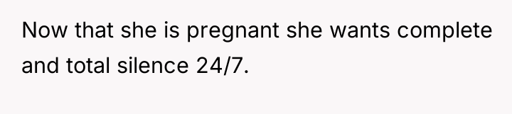 Now that she is pregnant she wants complete and total...